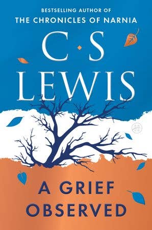 Grief Observed (Deluxe Edition), A : C. S. Lewis