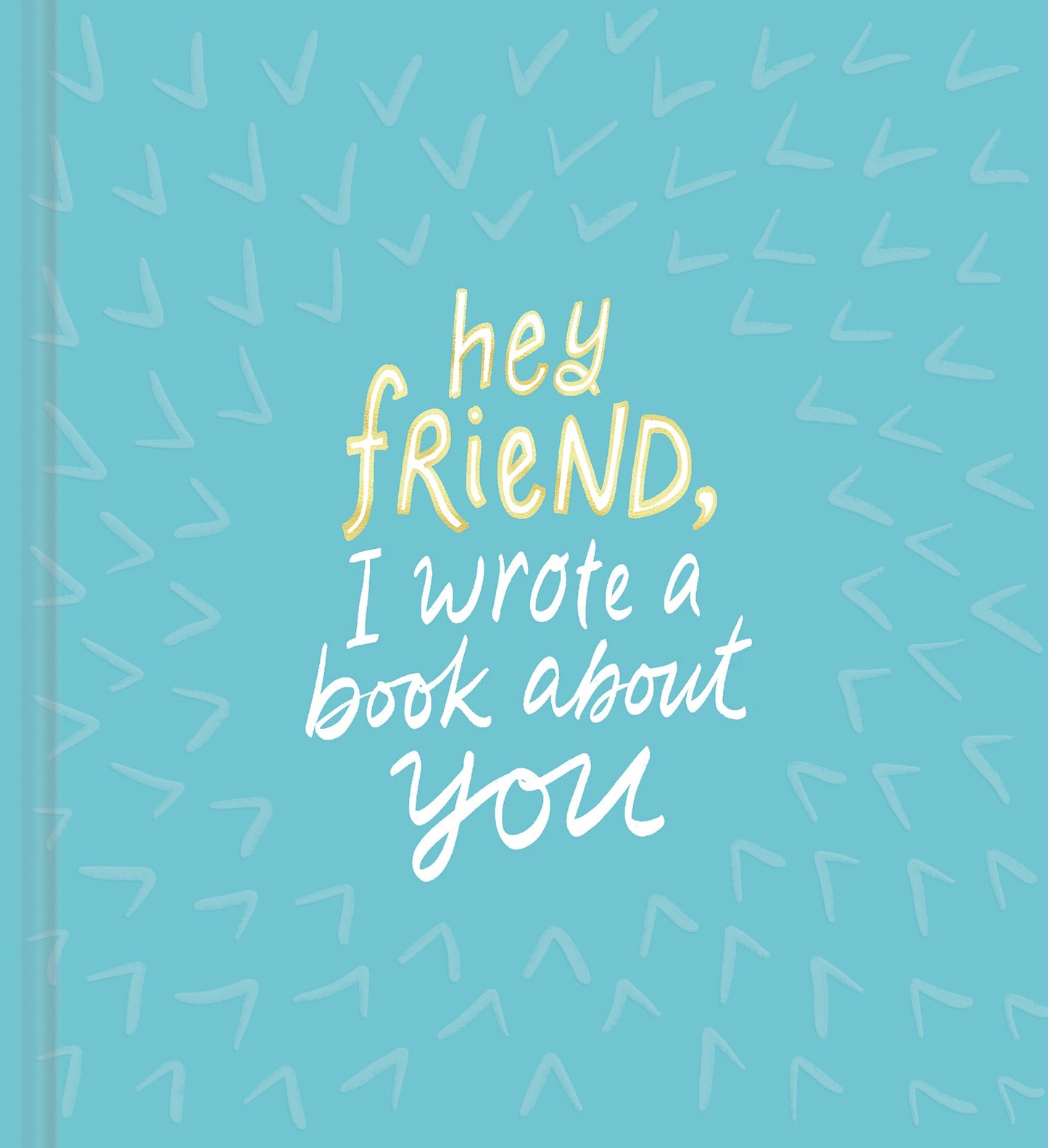 Hey Friend, I Wrote a Book About You