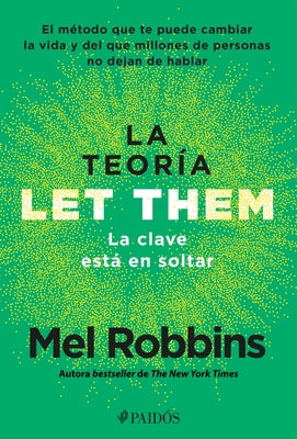 La Teoría Let Them. La Clave Está En Soltar: El Método Que Te Puede Cambiar La Vida Y del Que Millones de Personas No Dejan de Hablar / The Let Them Theory