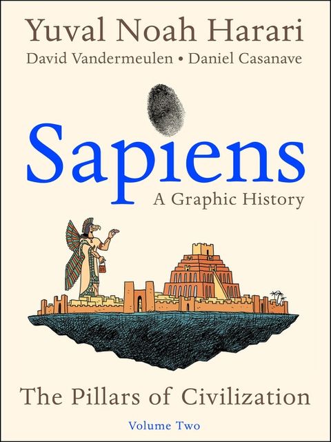 Sapiens: A Graphic History, Volume 2: The Pillars of Civilization (Sapiens: A Graphic History #2)