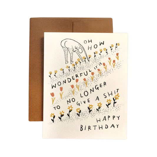 HOW WONDERFUL IT IS TO NO LONGER GIVE A SHIT Birthday Card