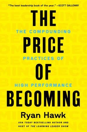 The Price of Becoming: The The Compounding Practices of High Performance