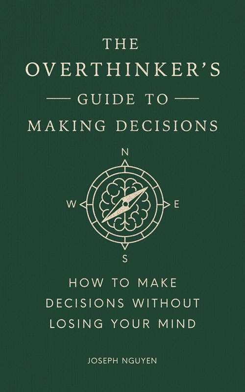 Overthinker's Guide to Making Decisions by Joseph Nguyen
