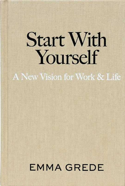 Start with Yourself: A New Vision for Work & Life