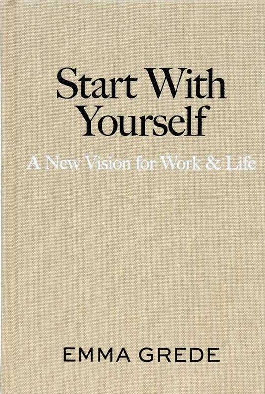 Start with Yourself: A New Vision for Work & Life