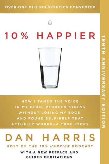 10% Happier 10th Anniversary: How I Tamed the Voice in My Head, Reduced Stress Without Losing My Edge, and Found Self-Help That Actually Works