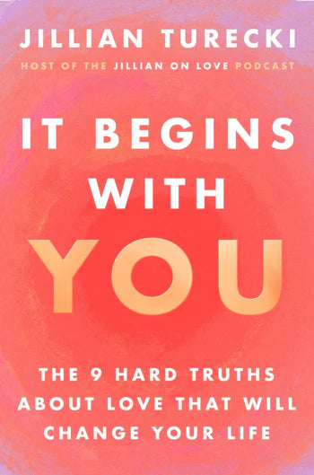 It Begins with You: The 9 Hard Truths about Love That Will Change Your Life