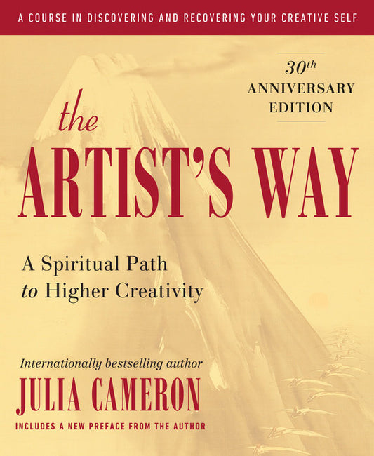 The Artist's Way: a Spiritual Path to Higher Creativity (30th Anniversary Edition)