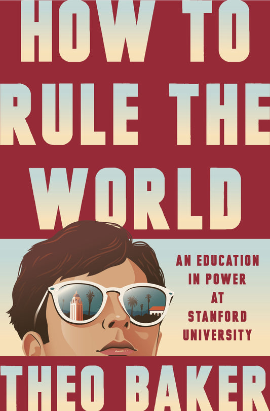 How to Rule the World: An Education in Power at Stanford University