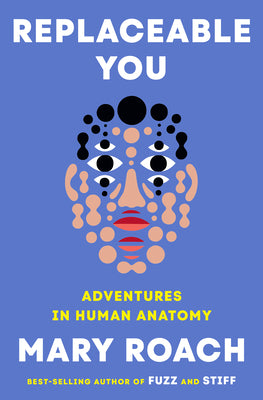 Replaceable You: Adventures in Human Anatomy