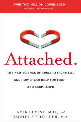 Attached: The New Science of Adult Attachment and How It Can Help You Find–and Keep–Love