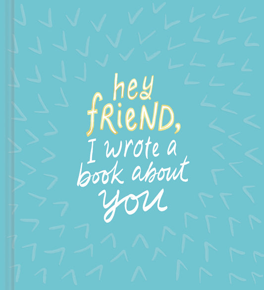 Hey Friend, I Wrote a Book About You
