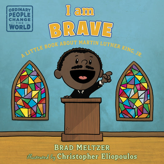 I am Brave: A Little Book about Martin Luther King, Jr. (Ordinary People Change the World)