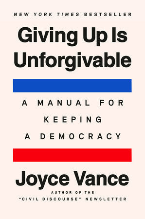 Giving Up Is Unforgivable: A Manual for Keeping a Democracy