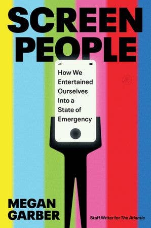 Screen People: How We Entertained Ourselves Into a State of Emergency