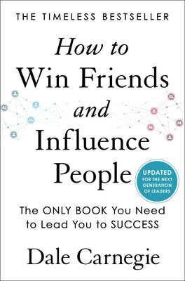 How to Win Friends and Influence People: Updated for the Next Generation of Leaders (Dale Carnegie Books)