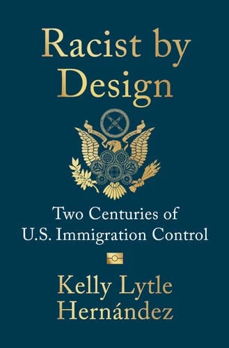 Racist by Design: Two Centuries of U.S. Immigration Control