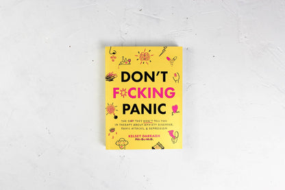 Don't F*cking Panic: The Sh*t They Don't Tell You In Therapy About Anxiety, Panic Disorder & Depression